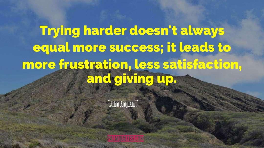 Trying Harder quotes by John Bingham