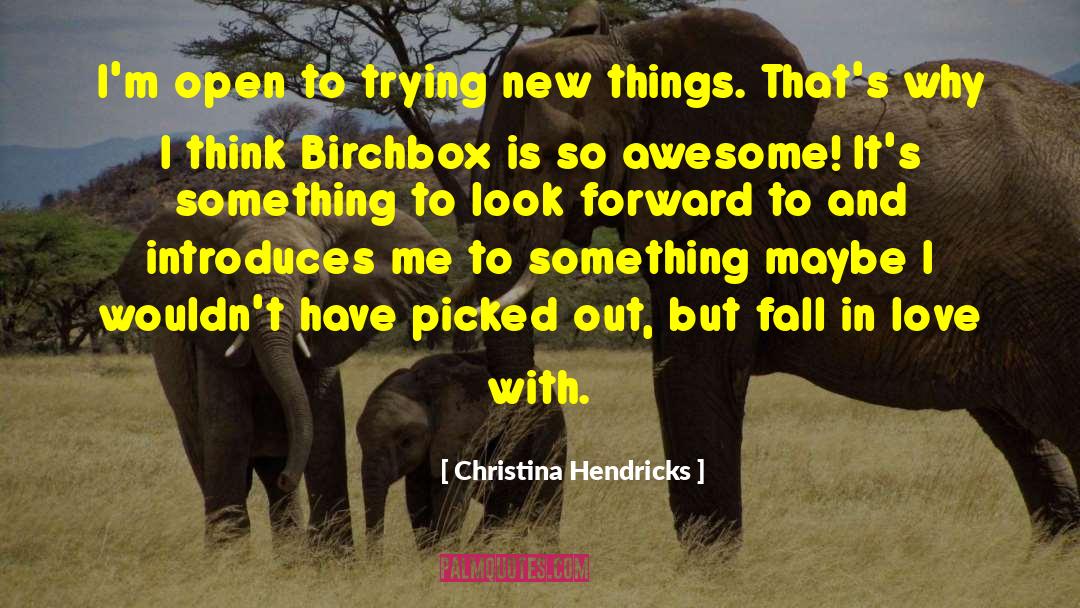 Trying New Things quotes by Christina Hendricks