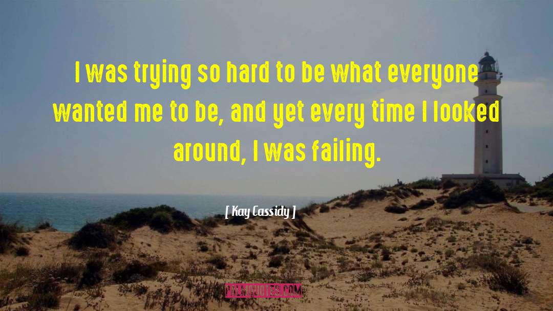 Trying So Hard quotes by Kay Cassidy