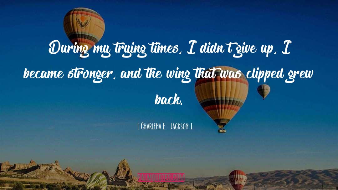 Trying Times quotes by Charlena E.  Jackson