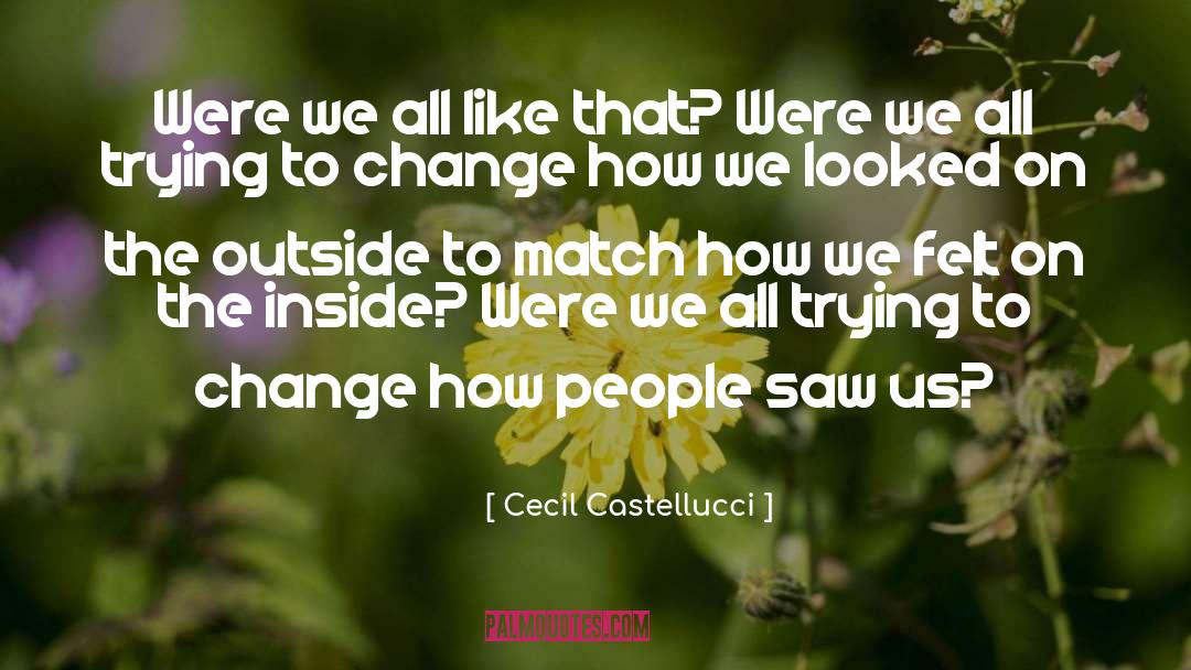 Trying To Change quotes by Cecil Castellucci