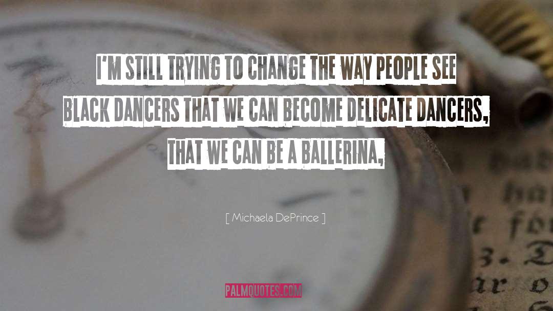 Trying To Change quotes by Michaela DePrince
