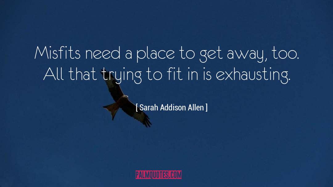 Trying To Fit In quotes by Sarah Addison Allen