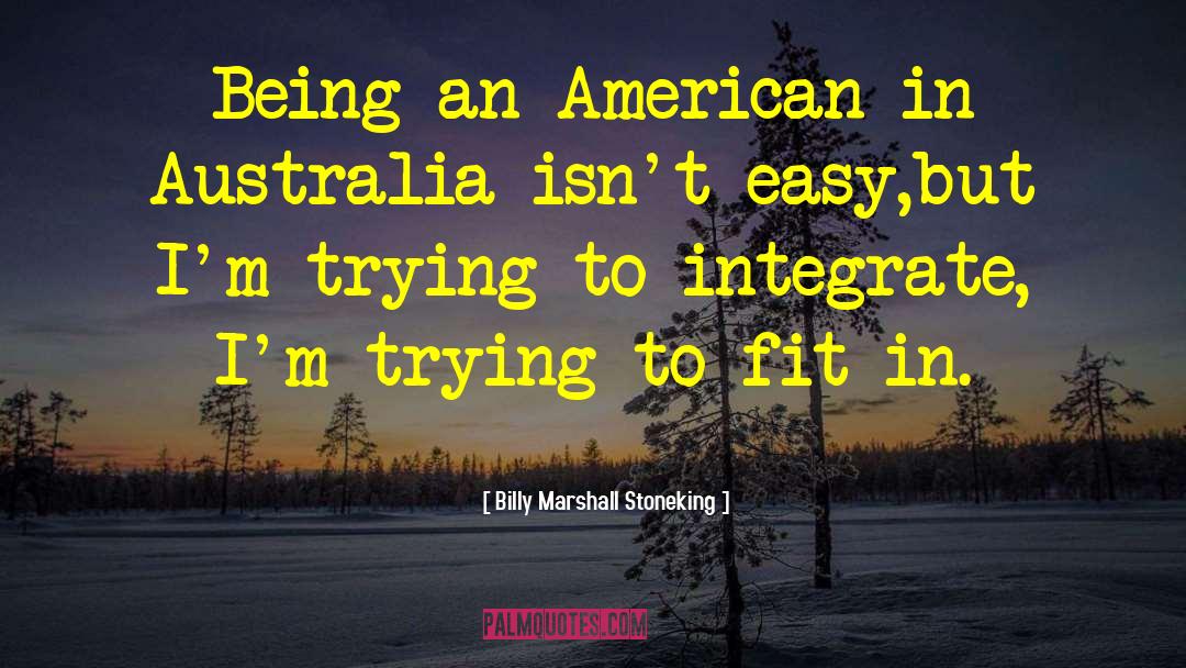 Trying To Fit In quotes by Billy Marshall Stoneking