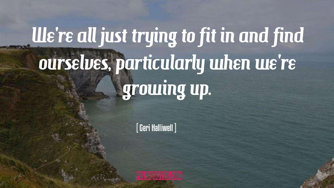 Trying To Fit In quotes by Geri Halliwell