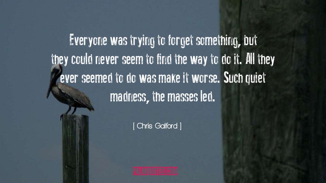 Trying To Forget Something quotes by Chris Galford