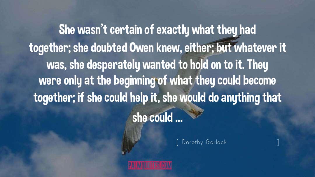 Trying To Hold It Together quotes by Dorothy Garlock