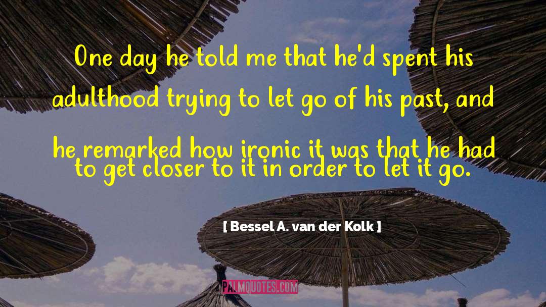 Trying To Let Go quotes by Bessel A. Van Der Kolk