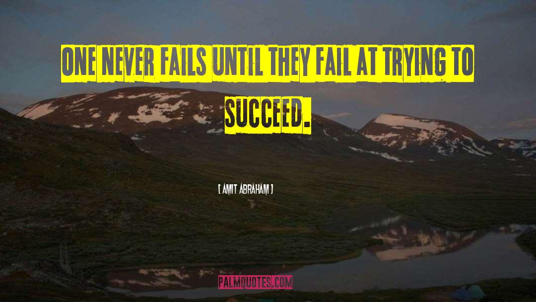 Trying To Succeed quotes by Amit Abraham