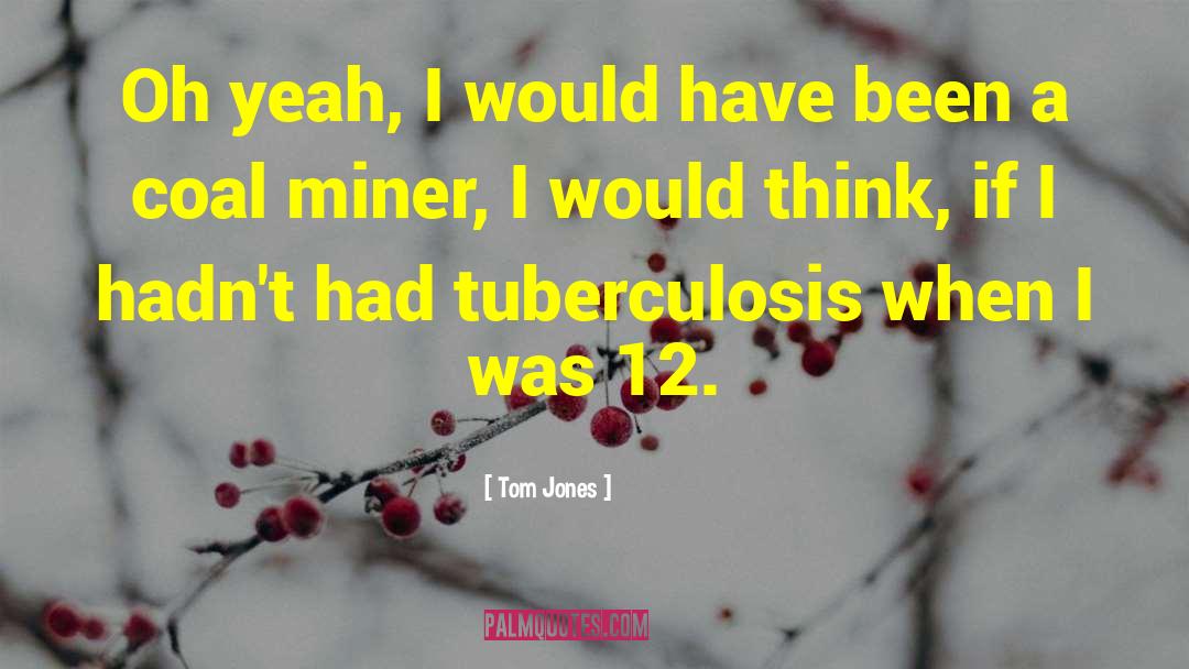 Tuberculosis quotes by Tom Jones