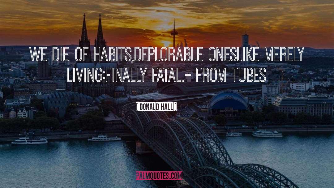 Tubes quotes by Donald Hall