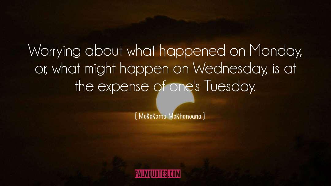 Tuesday quotes by Mokokoma Mokhonoana