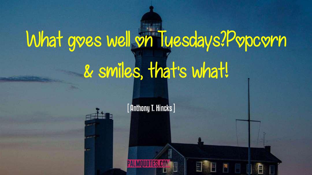 Tuesdays quotes by Anthony T. Hincks