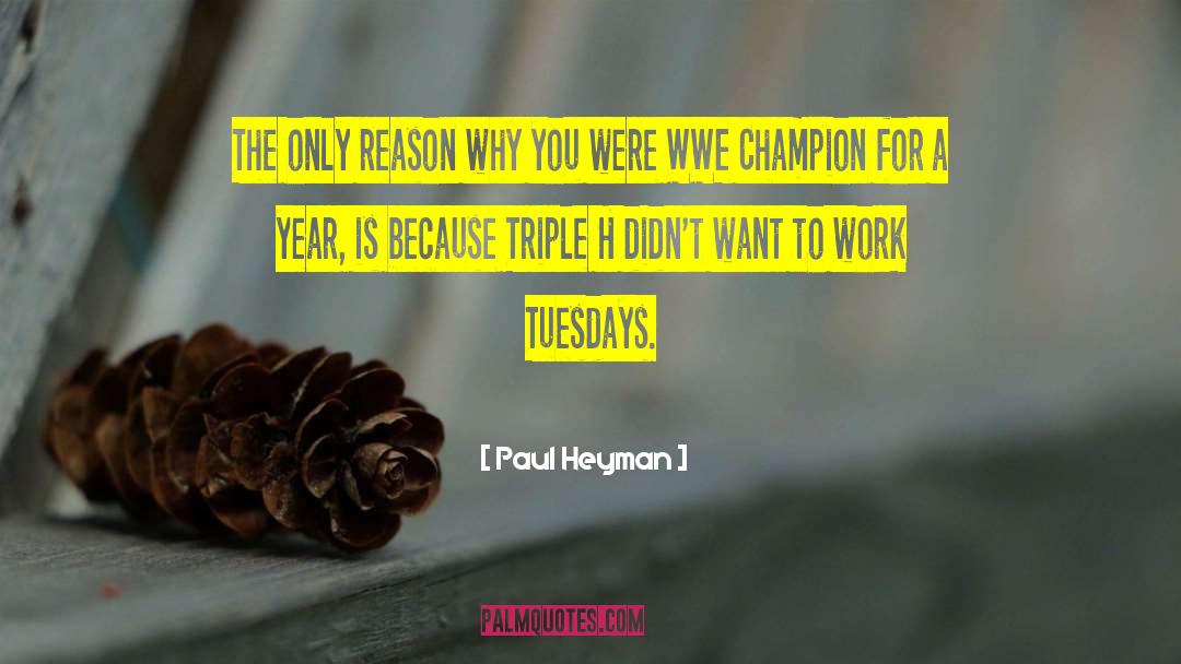 Tuesdays quotes by Paul Heyman
