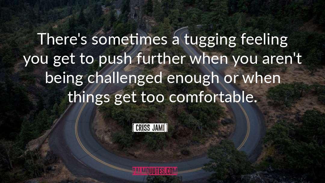 Tugging quotes by Criss Jami