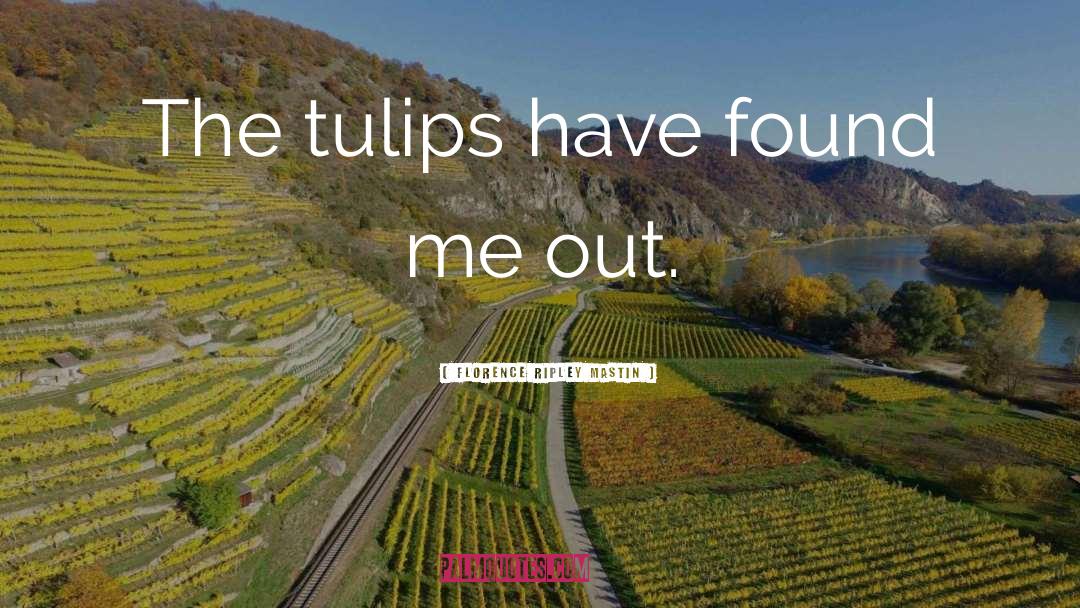 Tulips quotes by Florence Ripley Mastin
