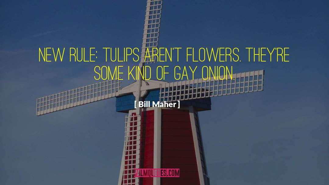 Tulips quotes by Bill Maher