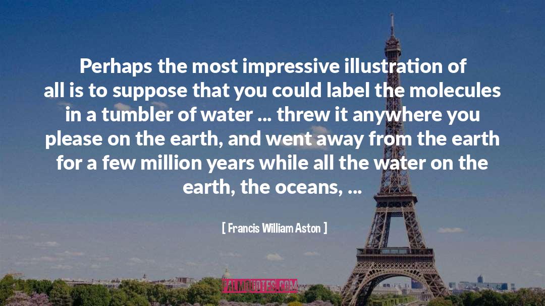 Tumbler quotes by Francis William Aston