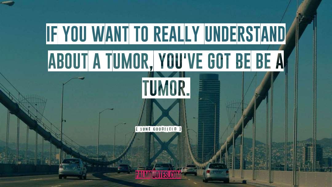 Tumor quotes by June Goodfield