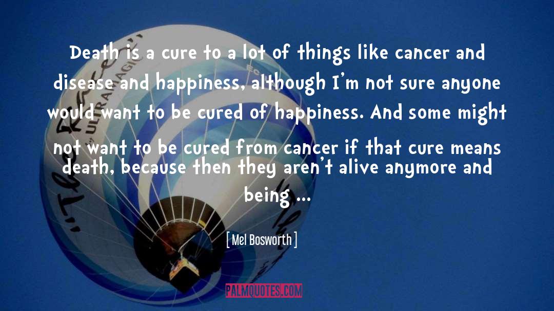 Tumorous Cancer quotes by Mel Bosworth
