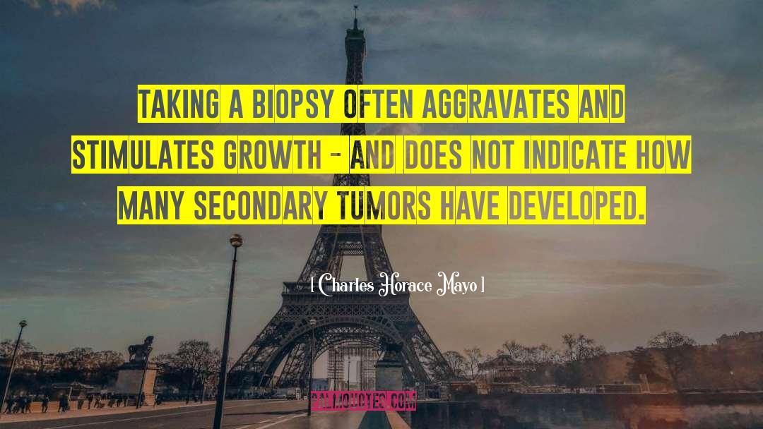 Tumors quotes by Charles Horace Mayo