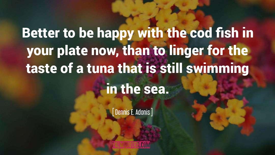 Tuna quotes by Dennis E. Adonis