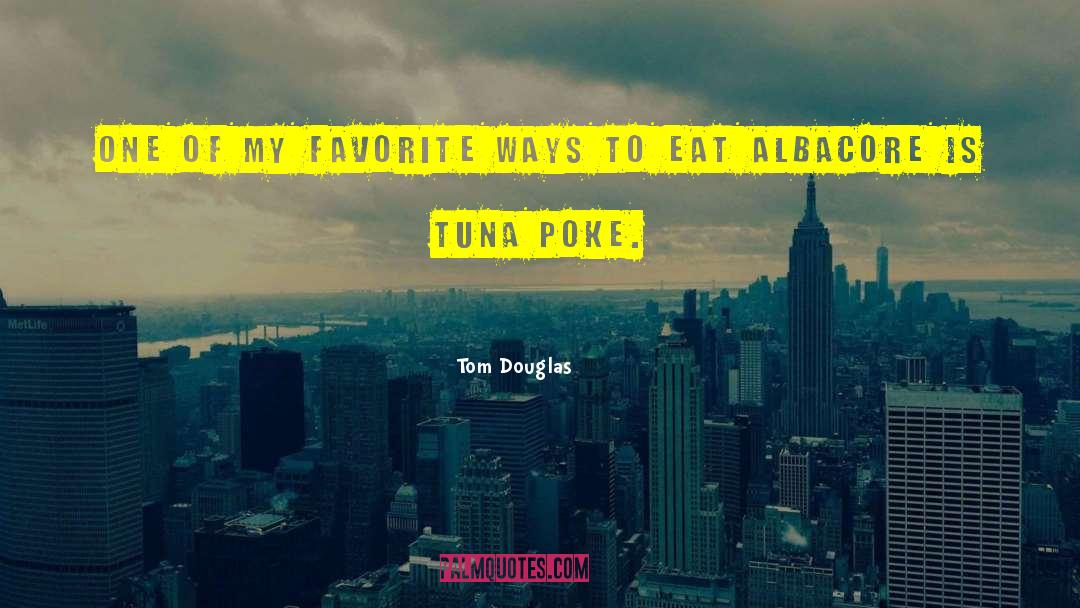 Tuna quotes by Tom Douglas