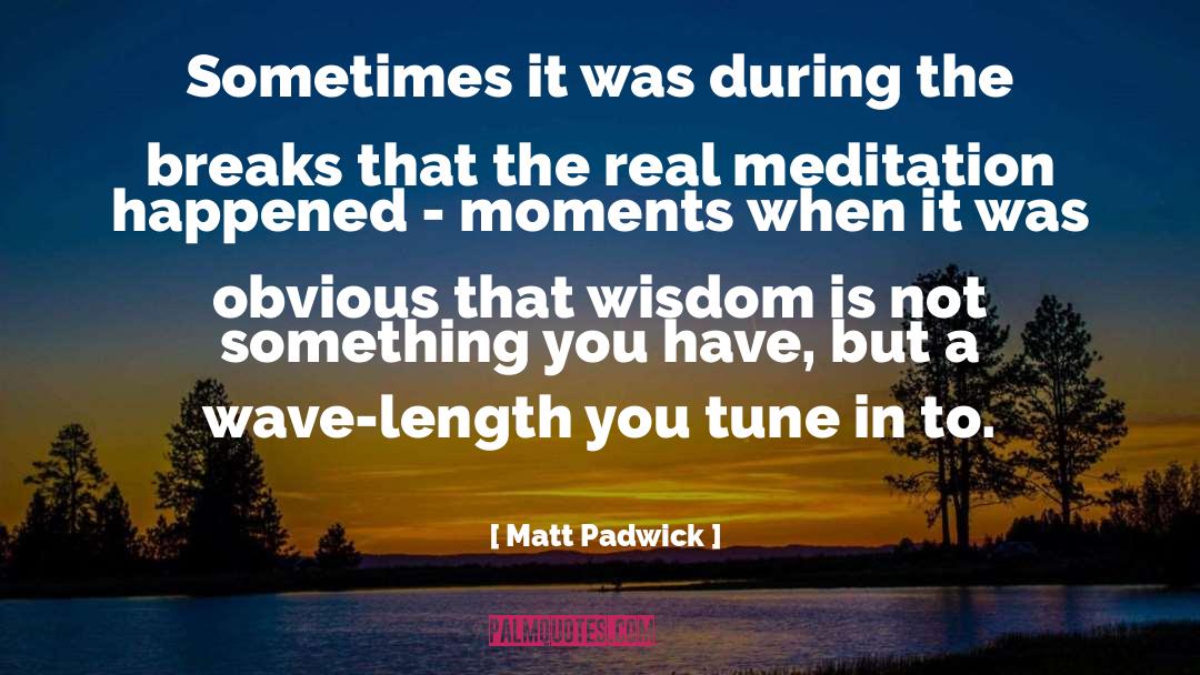 Tune In quotes by Matt Padwick