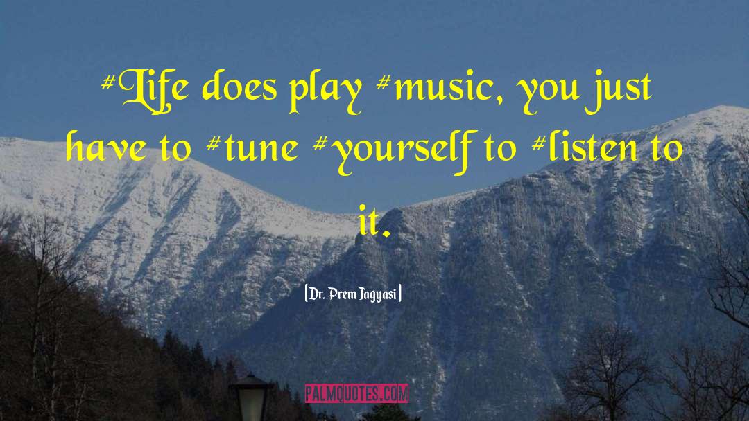 Tune Play Repeat quotes by Dr. Prem Jagyasi