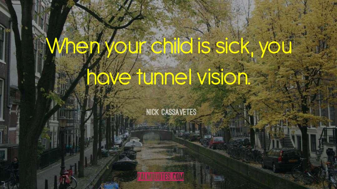 Tunnel Vision quotes by Nick Cassavetes