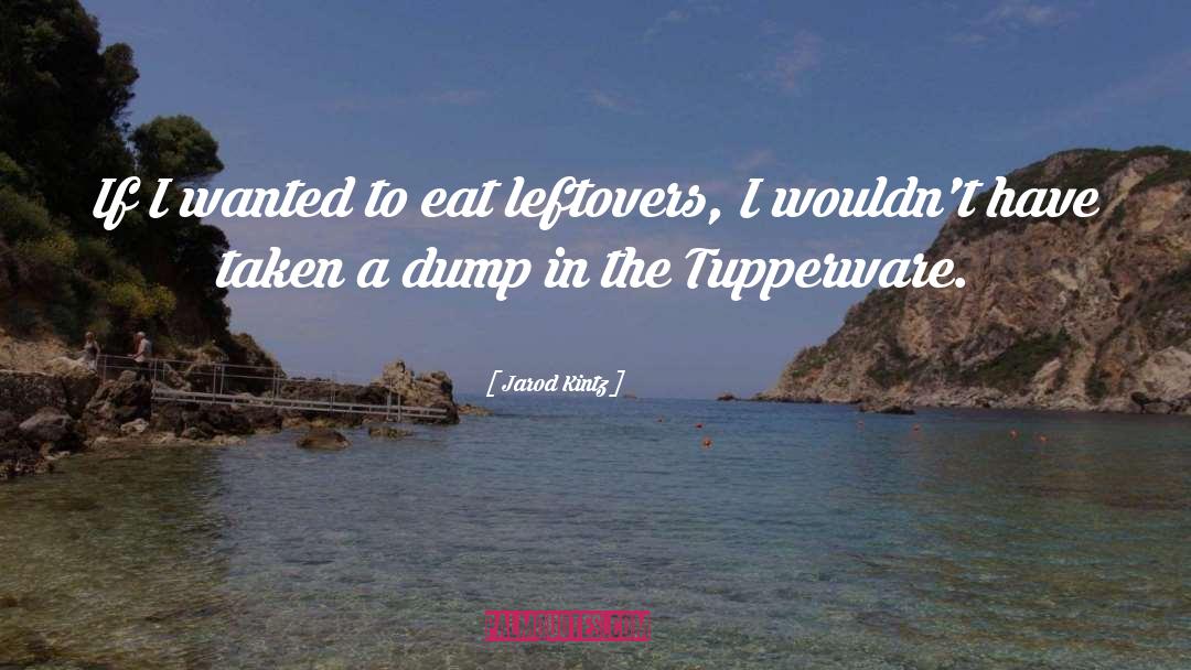 Tupperware quotes by Jarod Kintz