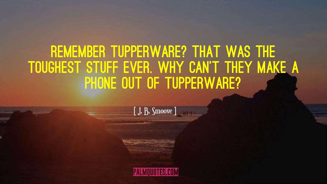 Tupperware quotes by J. B. Smoove