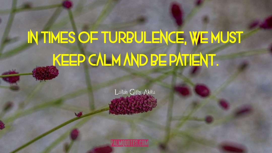 Turbulence quotes by Lailah Gifty Akita