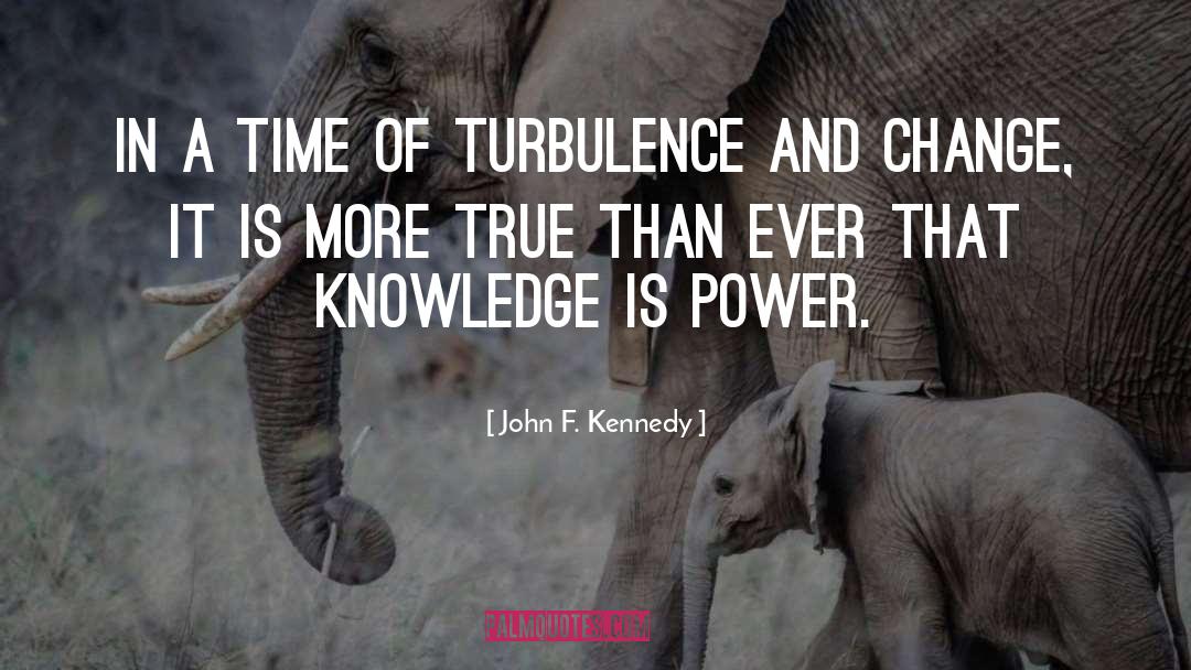 Turbulence quotes by John F. Kennedy