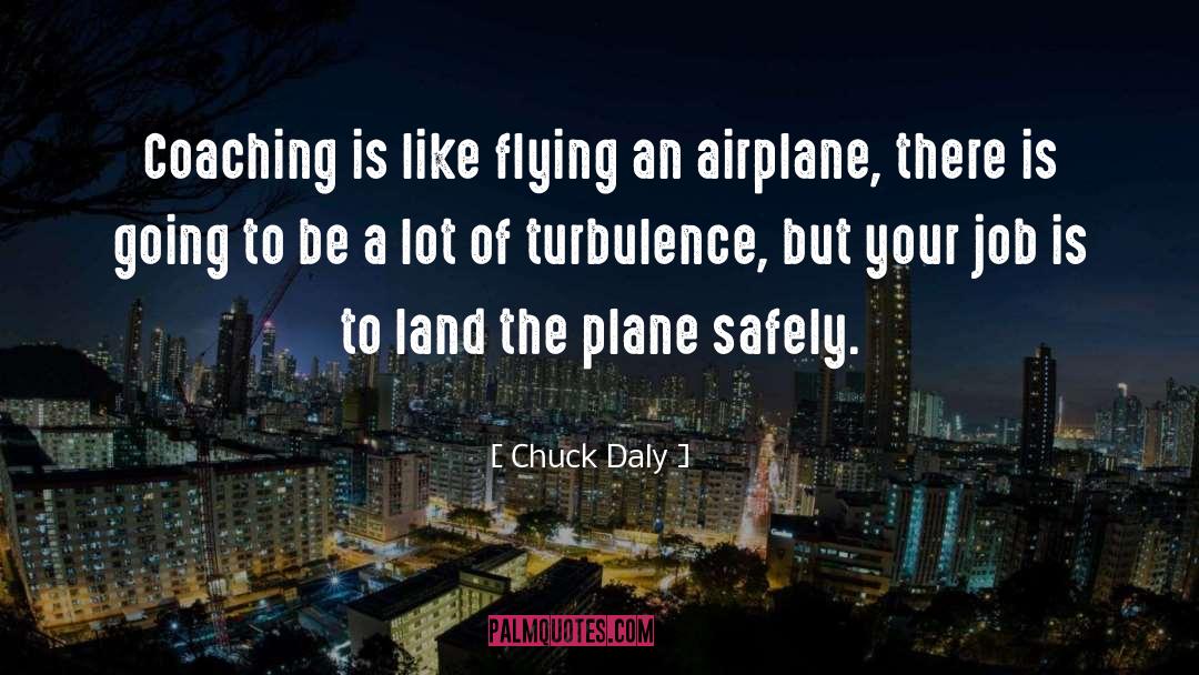 Turbulence quotes by Chuck Daly