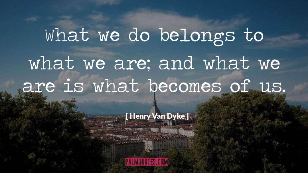 Ture Belongs quotes by Henry Van Dyke