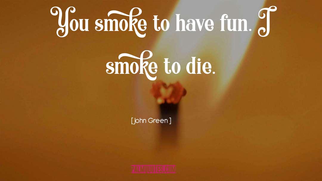 Turf Smoke quotes by John Green