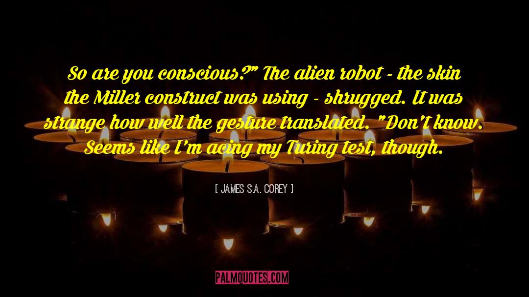 Turing Test quotes by James S.A. Corey