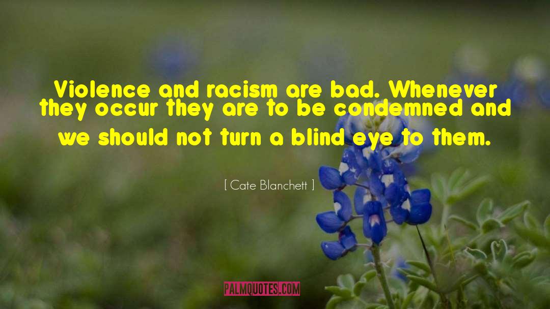 Turn A Blind Eye quotes by Cate Blanchett