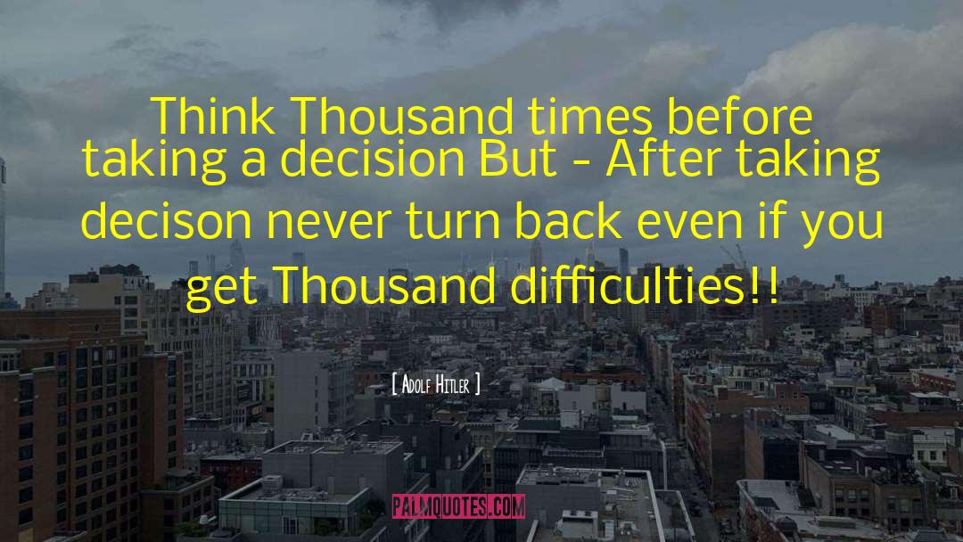 Turn Back quotes by Adolf Hitler