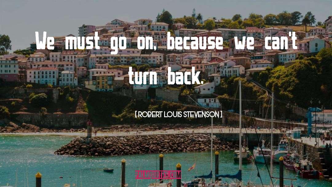 Turn Back quotes by Robert Louis Stevenson