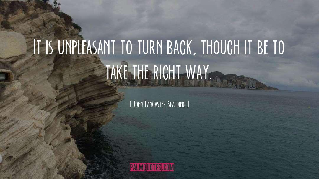 Turn Back quotes by John Lancaster Spalding