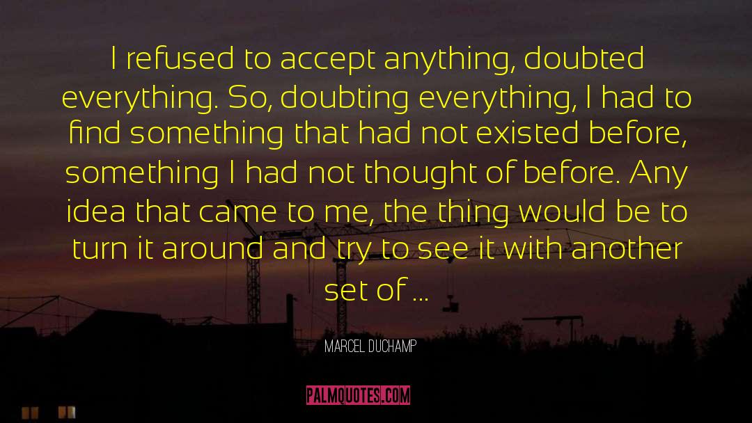 Turn It Around quotes by Marcel Duchamp