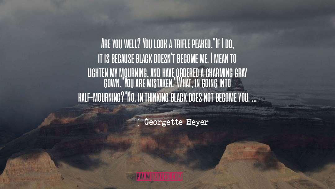 Turn My Mourning Into Dancing quotes by Georgette Heyer