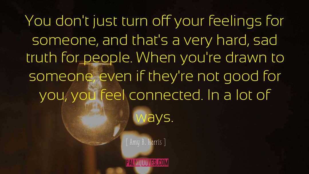 Turn Off Emotions quotes by Amy B. Harris