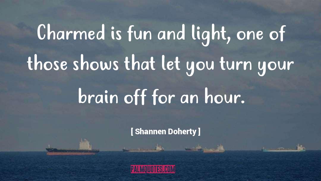 Turn Off Your Emotions quotes by Shannen Doherty