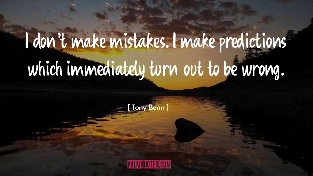 Turn Out To Be Harmless quotes by Tony Benn