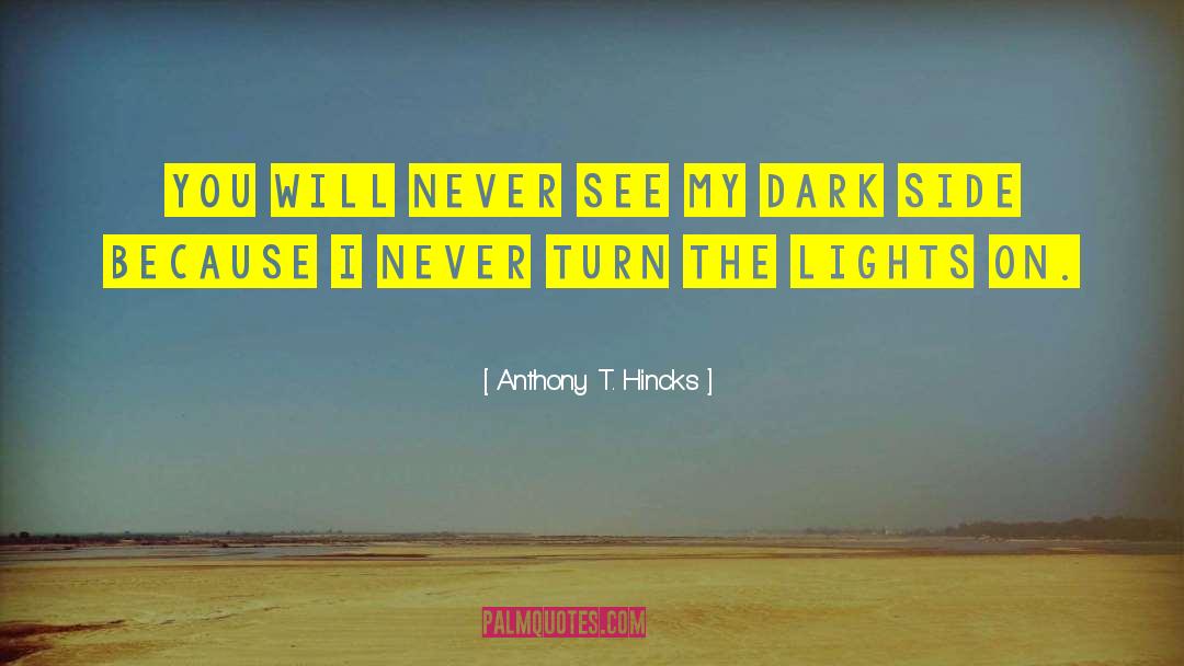 Turn The Lights On quotes by Anthony T. Hincks