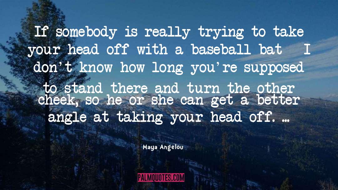 Turn The Other Cheek quotes by Maya Angelou