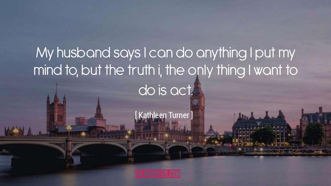 Turner quotes by Kathleen Turner